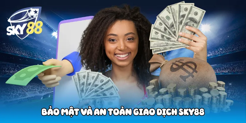 Bảo Mật Và An Toàn Giao Dịch Sky88