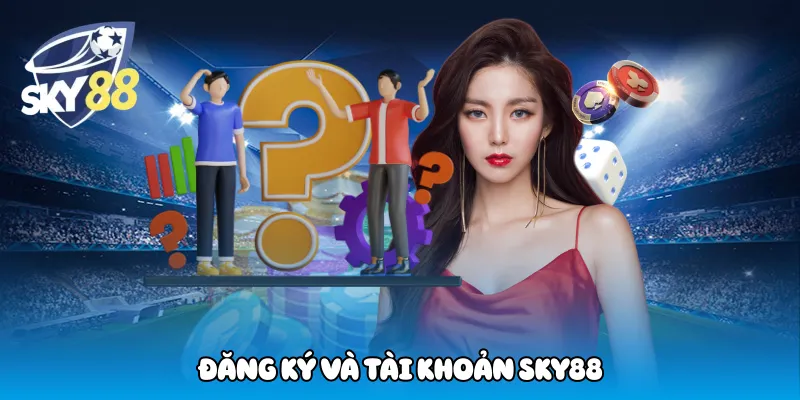 Đăng Ký Và Tài Khoản Sky88