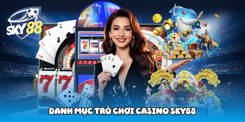 Danh Mục Trò Chơi Casino Sky88