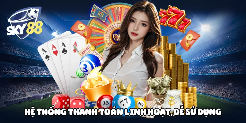 Hệ thống thanh toán linh hoạt, dễ sử dụng