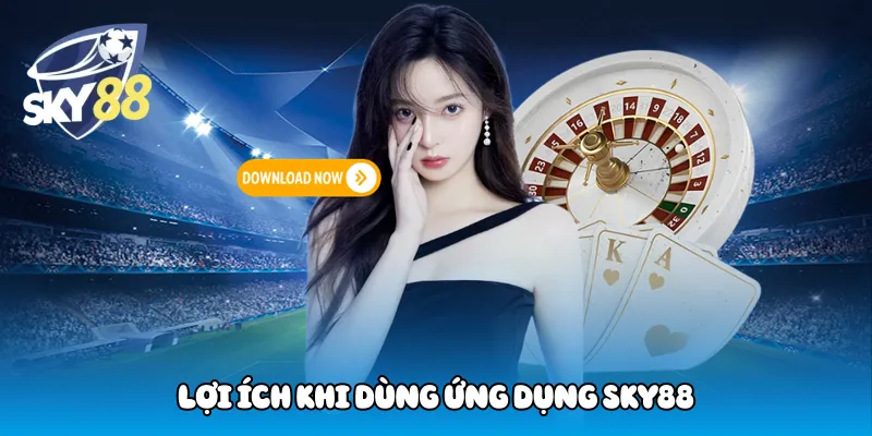 Lợi ích khi dùng ứng dụng Sky88