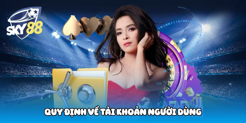 Quy Định Về Tài Khoản Người Dùng