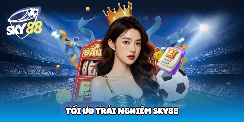 Tối Ưu Trải Nghiệm Sky88