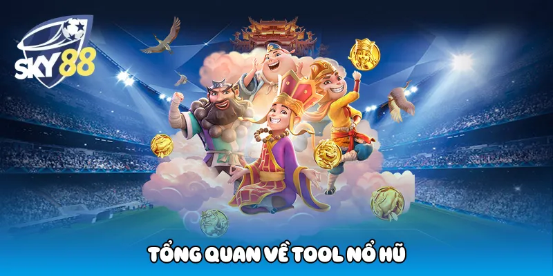Tổng quan về tool nổ hũ