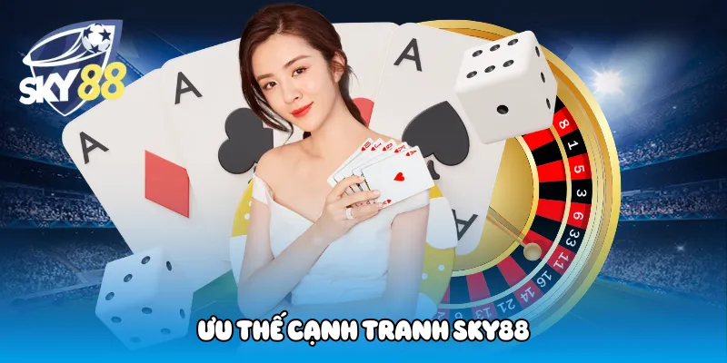 Ưu Thế Cạnh Tranh Sky88